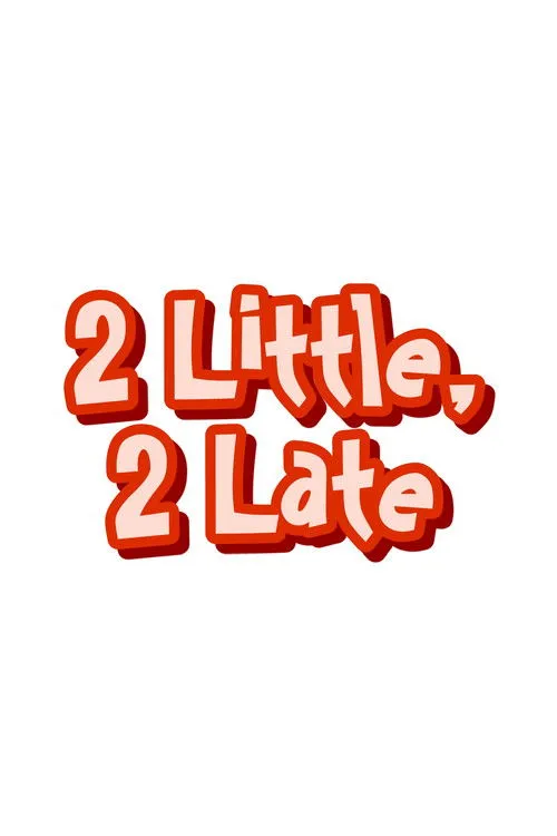 Póster de 2 Little, 2 Late