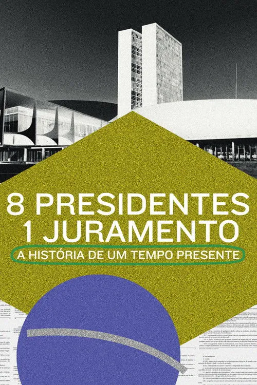 Póster de 8 Presidentes 1 Juramento: A História de um Tempo Presente