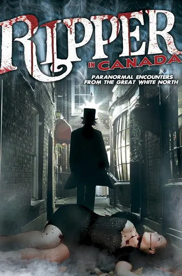 Póster de A Ripper in Canada: Paranormal Hauntings in the Great White North
