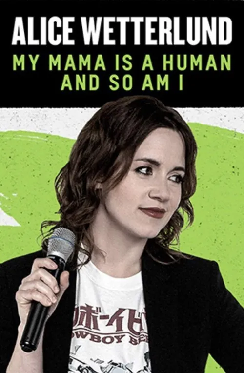 Alice Wetterlund interpreta a Herself en Alice Wetterlund: My Mama Is a Human and So Am I