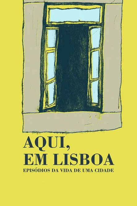 Póster de Aqui, em Lisboa: Episódios da Vida da Cidade