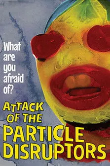 Póster de la película Attack of the Particle Disruptors