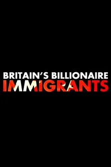 Portada de Britain's Billionaire Immigrants