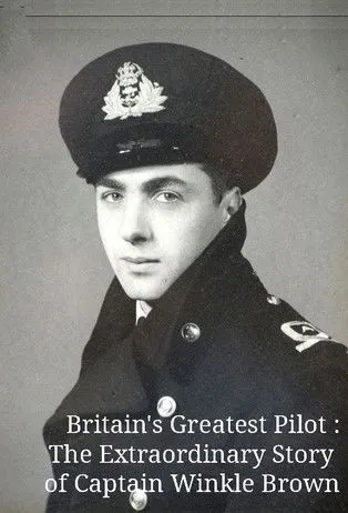 Póster de Britain's Greatest Pilot: The Extraordinary Story of Captain Winkle Brown