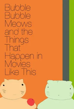 Póster de Bubble Bubble Meows and the Things That Happen in Movies Like This