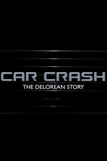 Póster de Car Crash: The Delorean Story