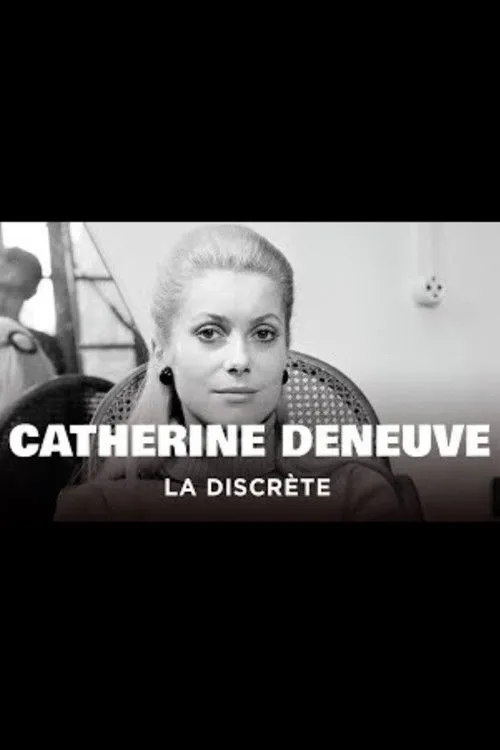 Póster de la película Catherine Deneuve, la discrète : Des « Demoiselles de Rochefort » à « Indochine »