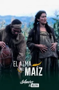 Póster de la película De amores y delitos: El alma del maíz