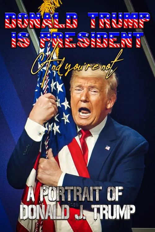 Póster de Donald Trump Is President and You're Not: A Portrait of Donald J. Trump