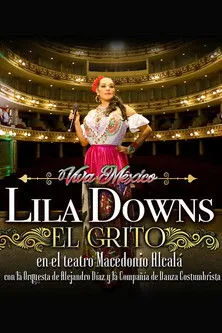 Póster de la película El Grito: Lila Downs en el Teatro Macedonio Alcalá, con la Orquesta de Alejandro Díaz y la Compañía de Danza Costumbrista