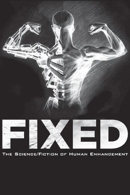 Póster de Fixed: The Science/Fiction of Human Enhancement
