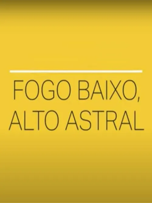 Póster de la película Fogo Baixo, Alto Astral