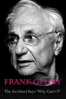 Póster de Frank Gehry: The Architect Says "Why Can't I?"