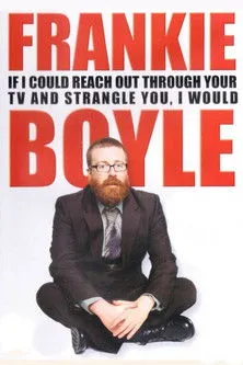Frankie Boyle interpreta a Himself en Frankie Boyle: If I Could Reach Out Through Your TV and Strangle You, I Would