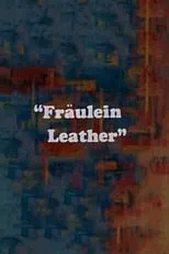 Anna Travers interpreta a  en Fraulein Leather