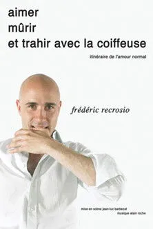 Frédéric Recrosio interpreta a en Frédéric Recrosio : Aimer, mûrir et trahir avec la coiffeuse