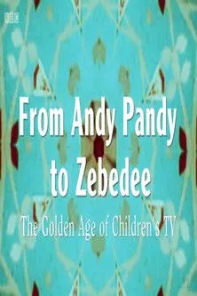 Póster de From Andy Pandy To Zebedee: The Golden Age of Children's Television