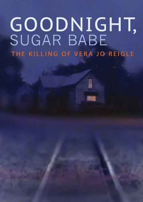 Póster de Goodnight, Sugar Babe: The Killing of Vera Jo Reigle