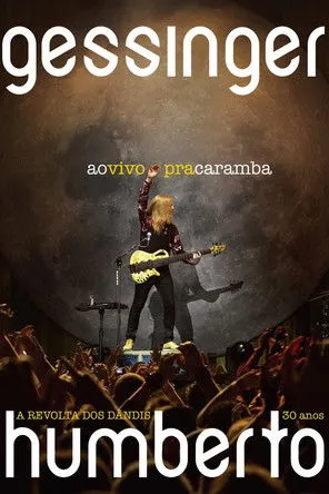 Humberto Gessinger interpreta a en Humberto Gessinger - Ao Vivo Pra Caramba: A Revolta dos Dândis 30 Anos