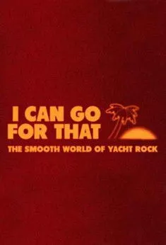 Póster de I Can Go For That: The Smooth World of Yacht Rock