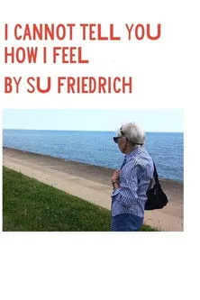 Su Friedrich interpreta a Self en I Cannot Tell You How I Feel