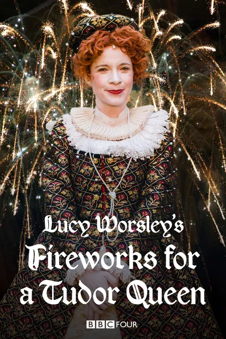 Póster de Lucy Worsley's Fireworks for a Tudor Queen