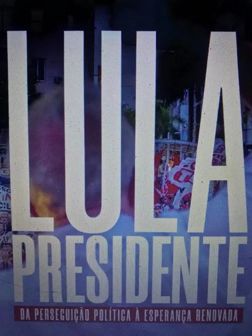 Póster de la película Lula Presidente: Da perseguição política à esperança renovada