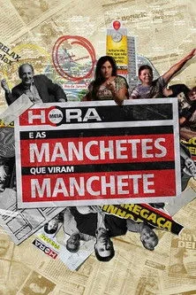 Póster de Meia Hora e as Manchetes que Viram Manchete