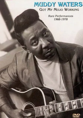 Póster de la película Muddy Waters - Got My Mojo Working - Rare Performances 1968-1978