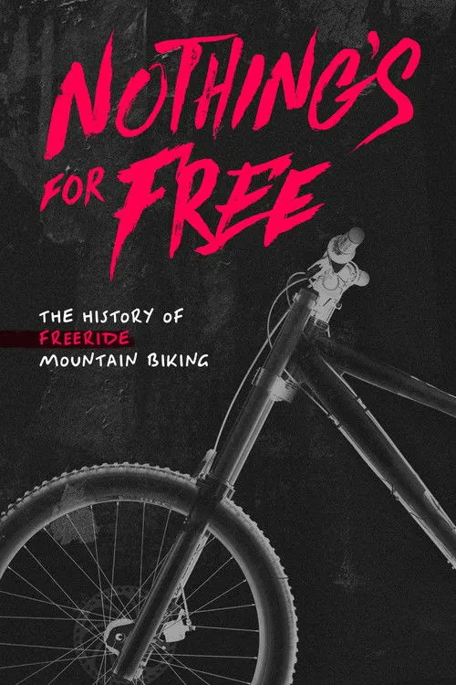 Póster de Nothing's for Free: The History of Freeride Mountain Biking