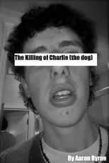 Aaron Kinsella interpreta a Himself en The Killing of Charlie (the dog)