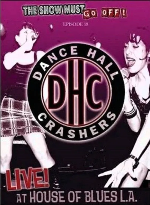 Póster de The Show Must Go Off!: Dance Hall Crashers - Live at the House of Blues L.A.