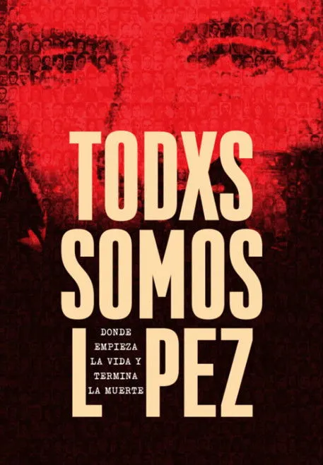Póster de Todxs somos López. Donde empieza la vida y termina la muerte