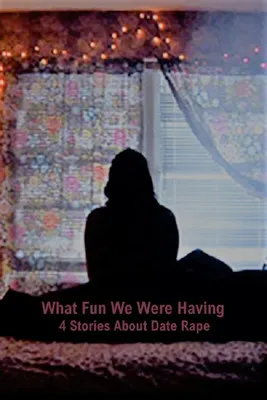 Póster de What Fun We Were Having: 4 Stories About Date Rape