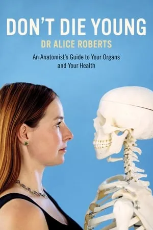 Carátula de Dr Alice Roberts: Don't Die Young