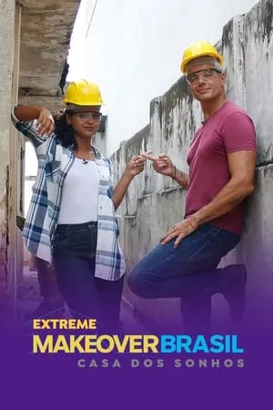 Carátula de Extreme Makeover Brasil - Casa dos Sonhos