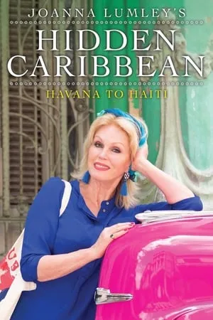 Carátula de Joanna Lumley's Hidden Caribbean: Havana to Haiti